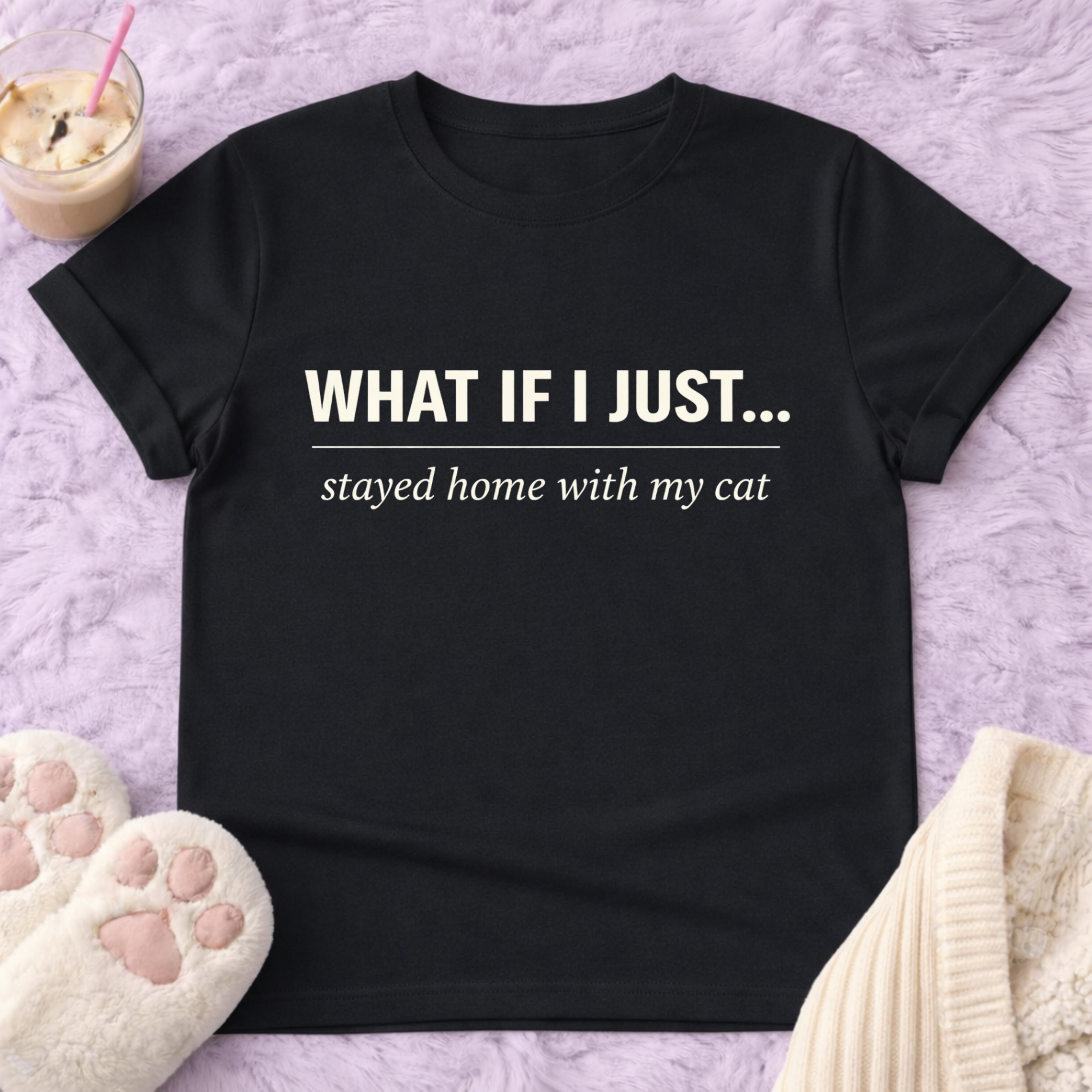 What If I just... T-Shirt